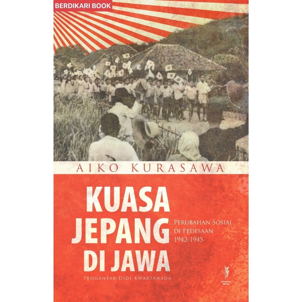 Berdikari - Kuasa Jepang di Jawa Perubahan Sosial Di Pedesaan 1942-1945 - Kobam