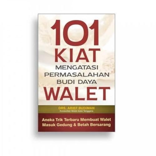 

101 Kiat Mengatasi Permasalahan Budi Daya Walet