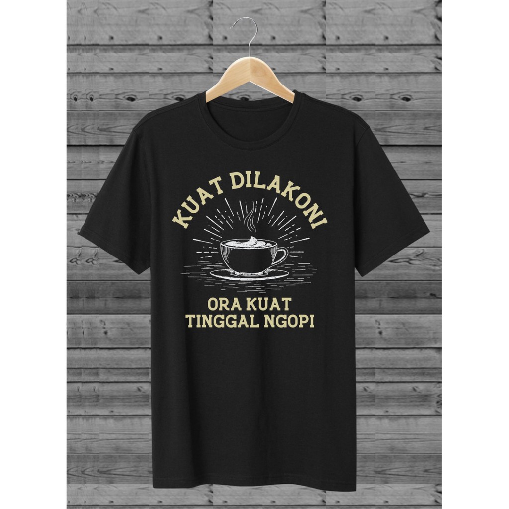 Kaos Pria/Kaos Distro/Kaos Kopi/Kaos Kuat Dilakoni Ora Kuat Tinggal Ngopi PIXEL/GDT