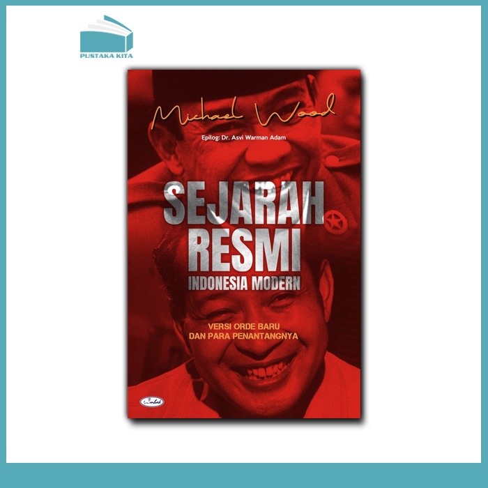 Sejarah Resmi Indonesia Modern: Versi Orde Baru dan Para Penentangnya - Ombak