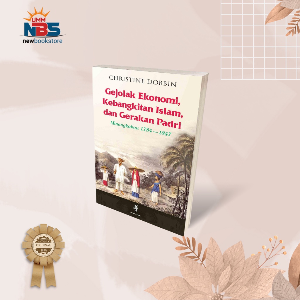 Gejolak Ekonomi Kebangkitan Islam dan Gerakan Padri : Minangkabau 1784 - 1847 - Christine Dobbin