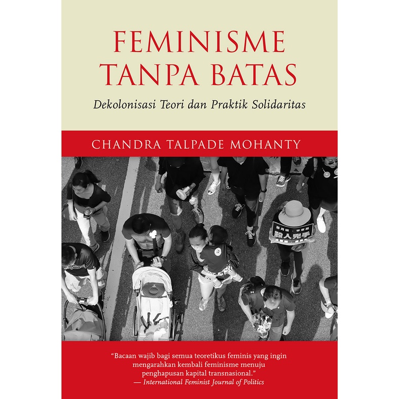 FEMINISME TANPA BATAS: DEKOLONISASI TEORI DAN PRAKTIK SOLIDARITAS - CHANDRA TALPADE MOHANTY