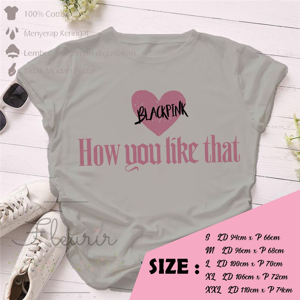 FLEURIR - KPOP HOW YOU LIKE THAT KAOS WANITA DEWASA LENGAN PENDEK TUMBLR TEE UNISEX