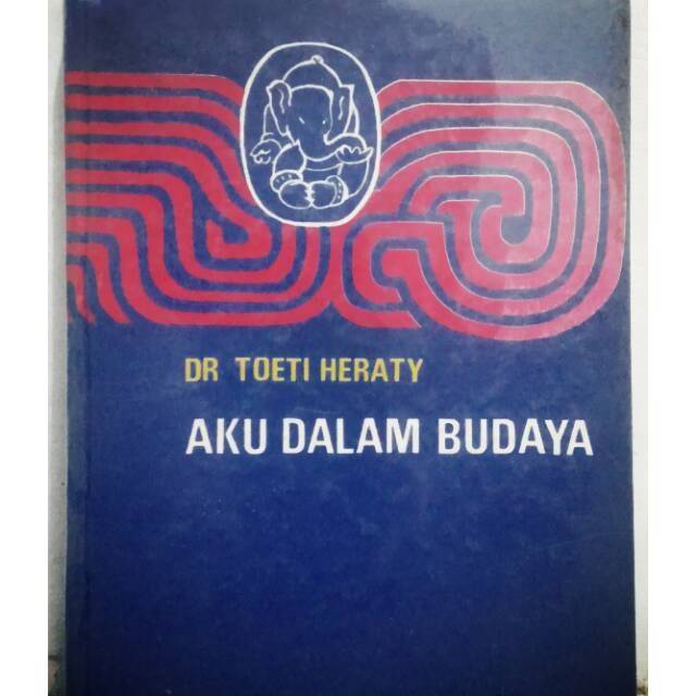 Aku Dalam Budaya - DR. TOETI HERATI NOERHADI