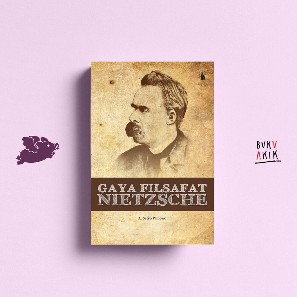 Gaya Filsafat Nietzsche - A. Setyo Wibowo