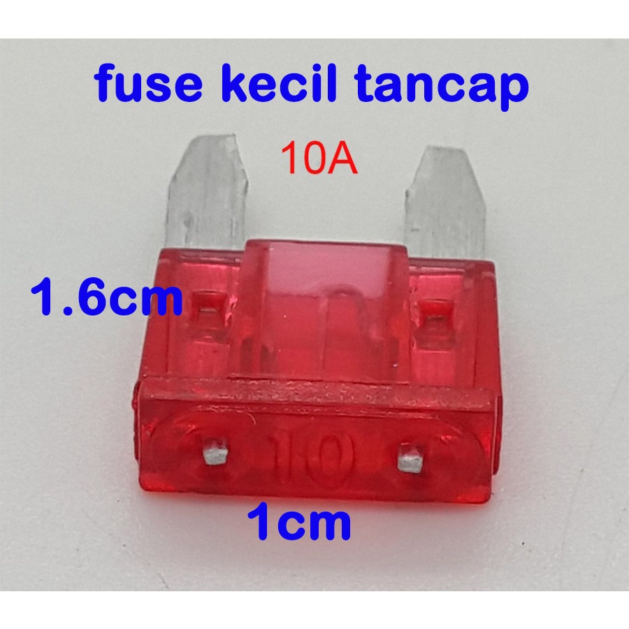 Fuse KECIL tancap ukuran 1cm x 1.6cm 5A - 10A -15A - 20A - 25A -30A untuk sekring MOBIL &amp; MOTOR