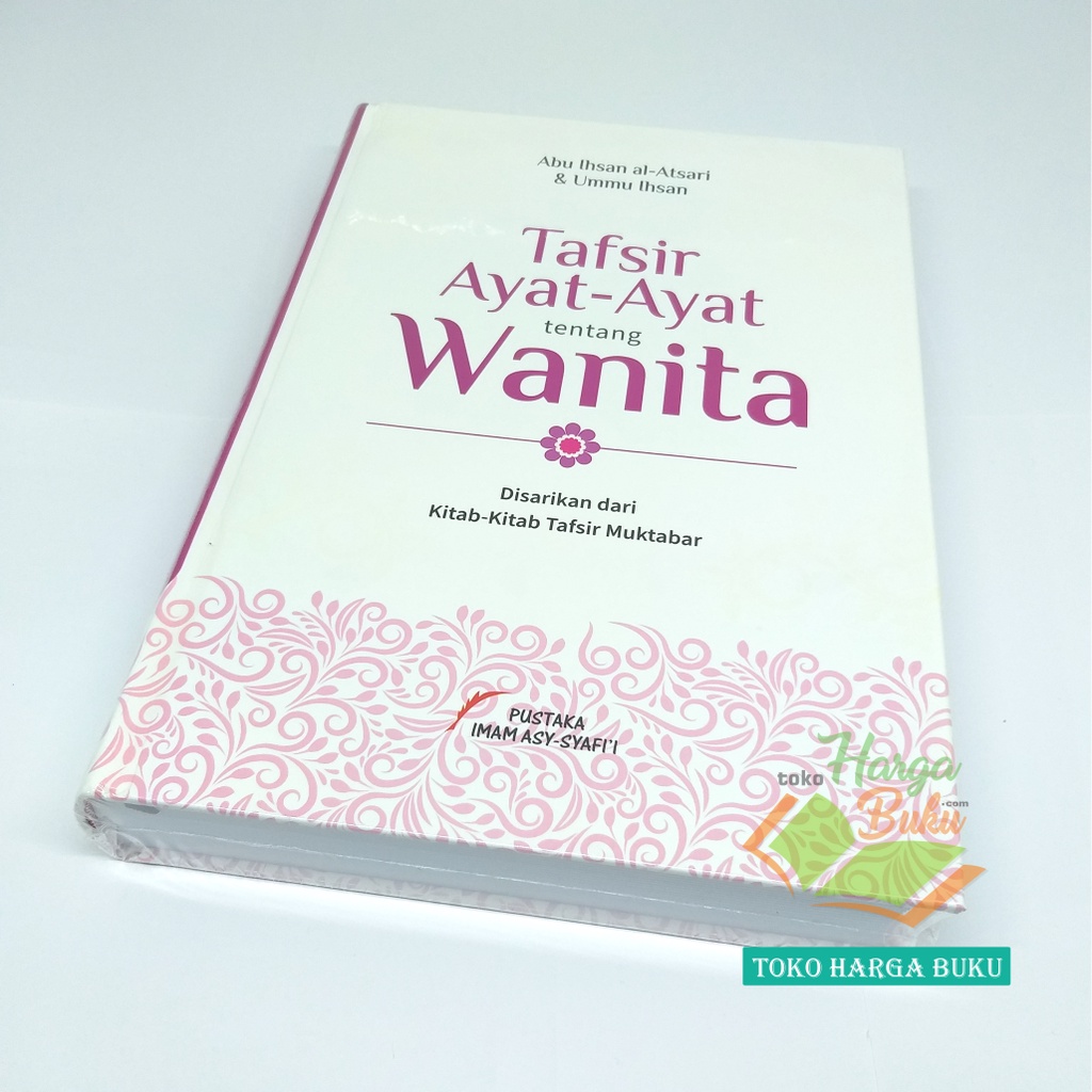 Tafsir Ayat-Ayat Tentang Wanita Disarikan dari Kitab-Kitab Tafsir Muktabar Karya Abu Isan Al-Atsari dan Ummu Ihsan Penerbit Pustaka Imam Asy-Syafii
