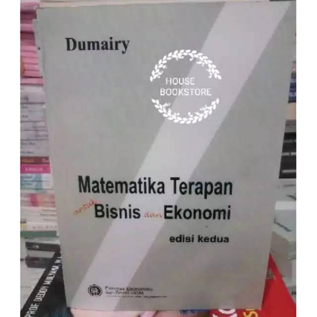 MATETEMATIKA TERAPAN UNTUK BISNIS DAN EKONOMIPENULIS : DUMAIRYKERTAS : HVS PUTIH