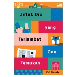 Teen Lit : Untuk Dia Yang Terlambat Gue Temukan by Esti Kinasih