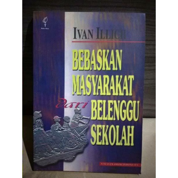 Ivan Illich Bebaskan masyarakat dari belenggu sekolah