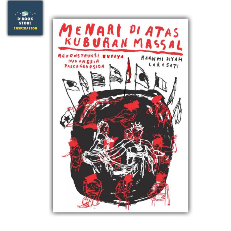 Menari di Atas Kuburan Massal: Rekontruksi Budaya Indonesia Pascagenosida - Rachmi Diyah Larasati