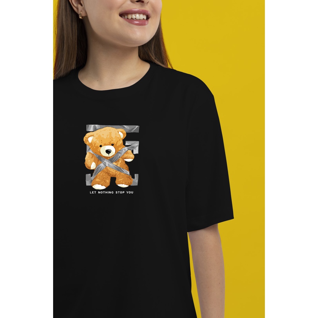 KAOS LET NOTHING STOP YOU TEDDY BEAR / BEAR SERIES / TSHIRT BERUANG / KAOS ATASAN / KAOS WANITA / TS