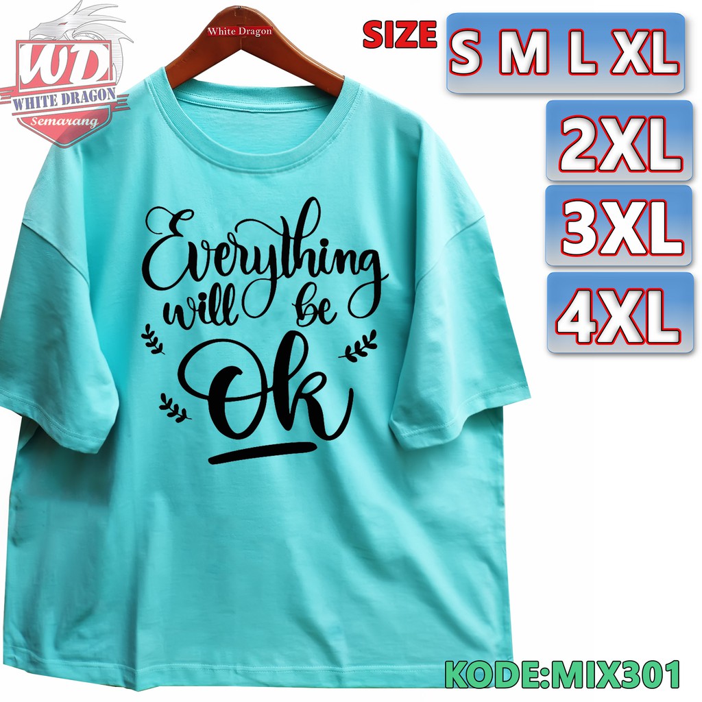 KAOS EVERYTHING WILL BE OK XXL 2XL 3XL 4XL KODE BIG SIZE MIX301