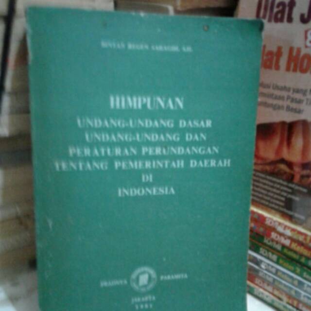 

HIMPUNAN UNDANG UNDANG DASAR DAN PERATURAN PERUNDANGAN TENTANG PEMERINTAHAN DAERAH DIINDONESIA 1981