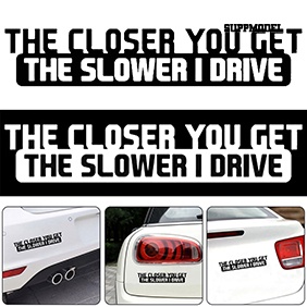 Stiker Mobil Motif Tulisan The Closer You Get The Slower I Drive Untuk Dekorasi Exterior