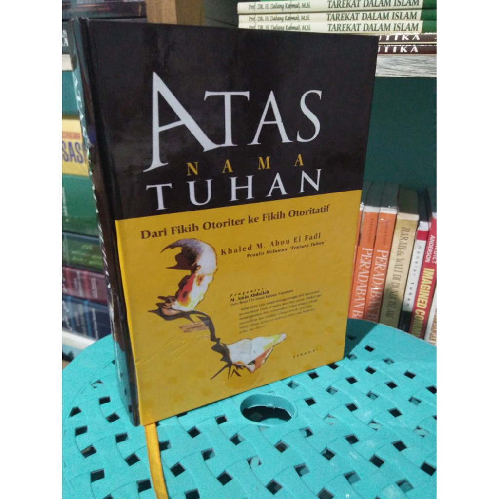 ATAS NAMA TUHAN: Dari Fikih Otoriter Ke Fikih Otoritatif Karya Khaled Abou El-Fadl