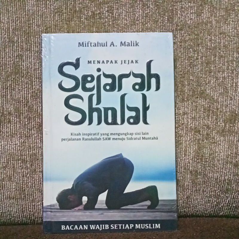 Menapak jejak sejarah sholat. kisah inspiratif yang mengungkap sisi lain perjalanan Rasulullah SAW m