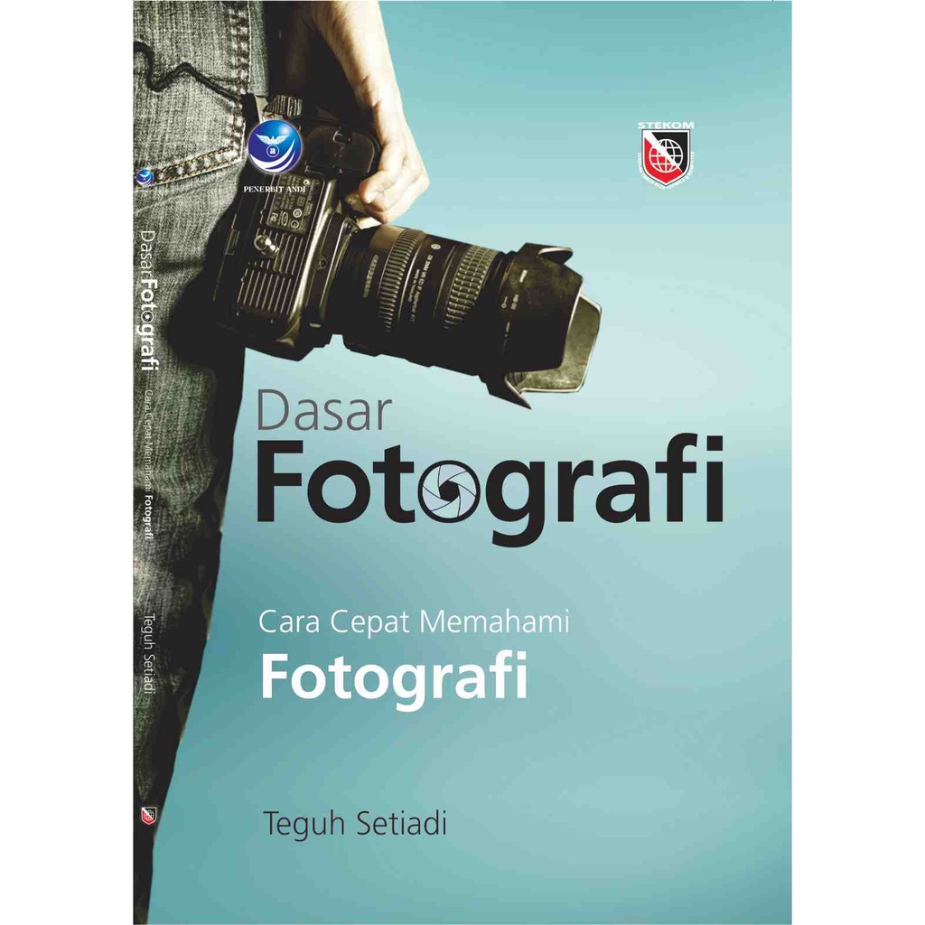 

Buku Dasar Fotografi : Cara Cepat Memahami Fotografi - Teguh Setiadi