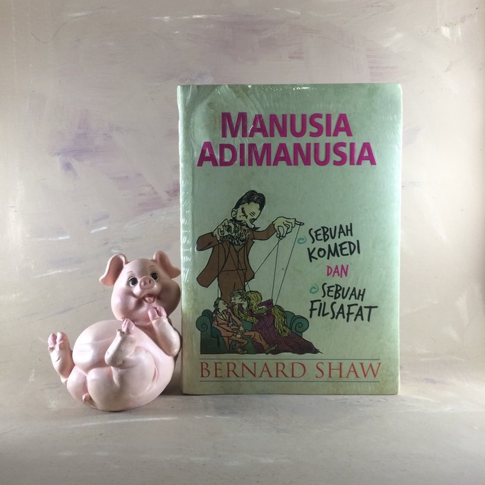 Manusia Adimanusia: Sebuah Komedi dan Sebuah Filsafat – Bernard Shaw