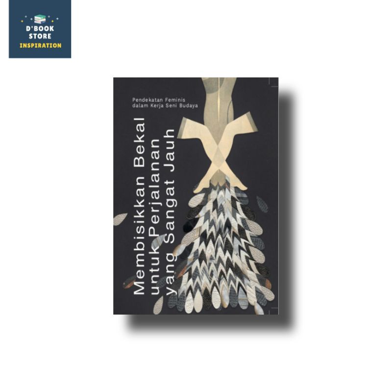 Membisikkan Bekal untuk Perjalanan yang Sangat Jauh: Pendekatan Feminis dalam Kerja Seni Budaya