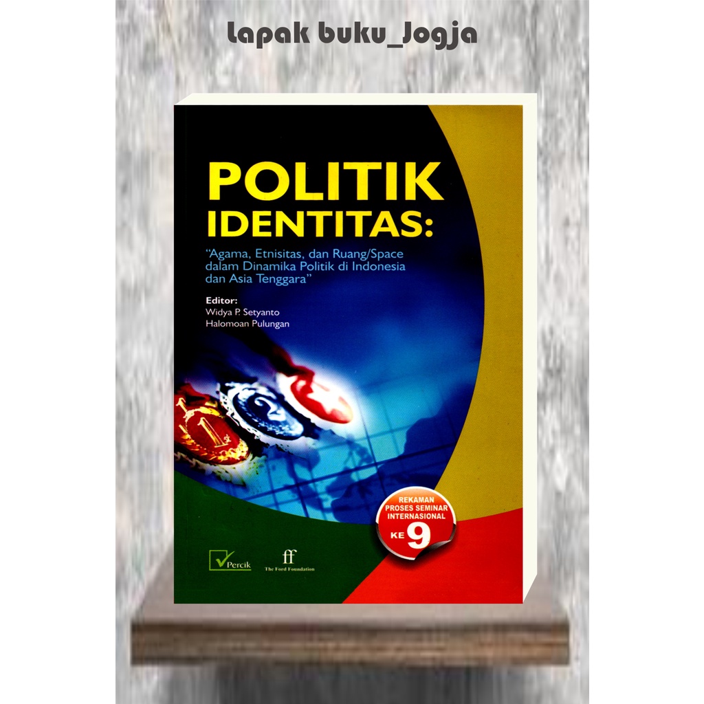 

POLITIK IDENTITAS: Agama, Etnisitas dan Ruang/Space dalam Dinamika Politik di Indonesia dan Asia Ten