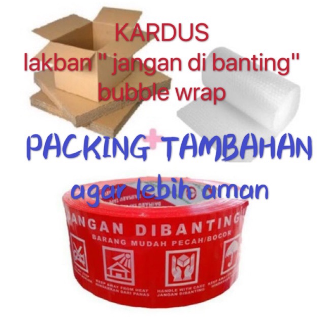 

Packing tambahan . Biar lebih aman Dus+bubble wrap + fragile sign