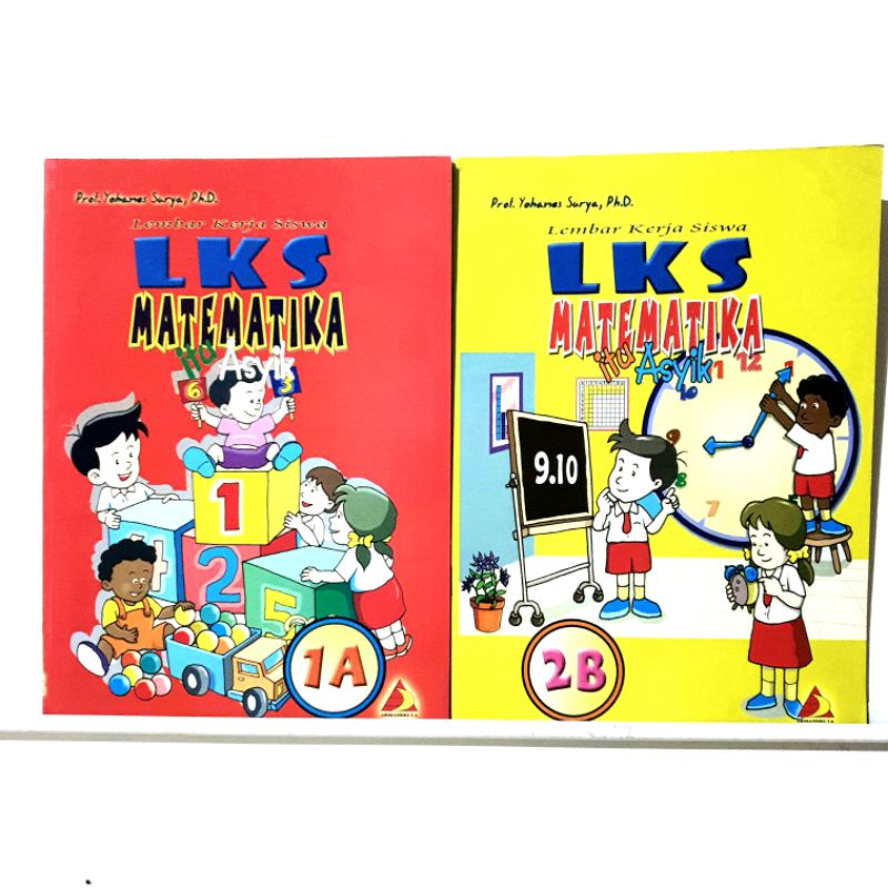 BUKU LKS MATEMATIKA ITU ASYIK  seri 1A dan 2B prof.yohanes surya ph.d