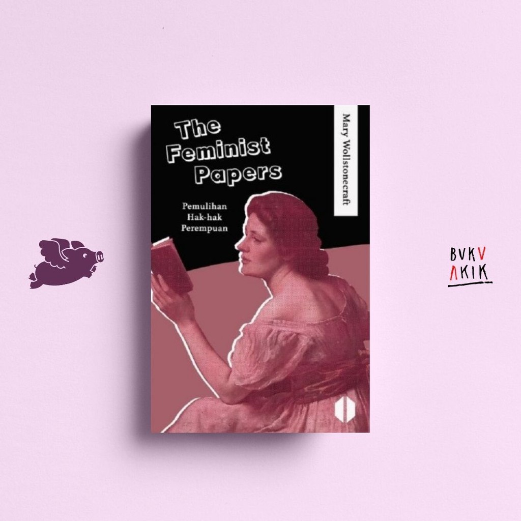 The Feminist Papers: Pemulihan Hak-hak Perempuan - Mary Wollstonecraft