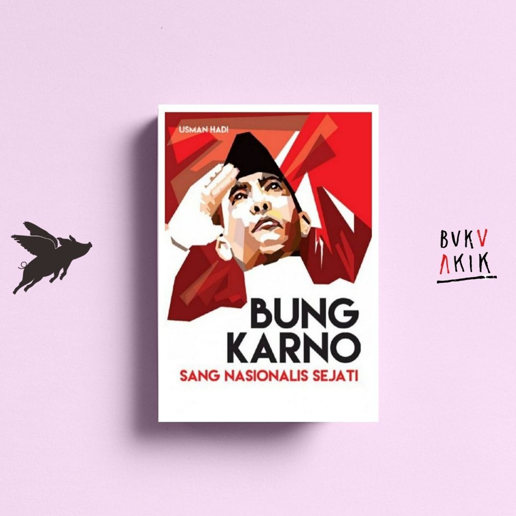 Bung Karno Sang Nasionalis Sejati - Usman Hadi