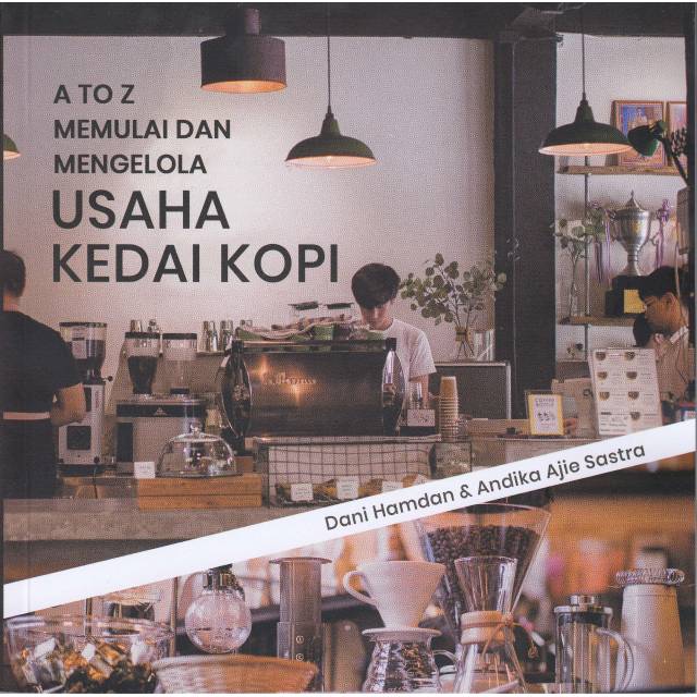

A to Z memulai dan mengelola usaha kedai kopi