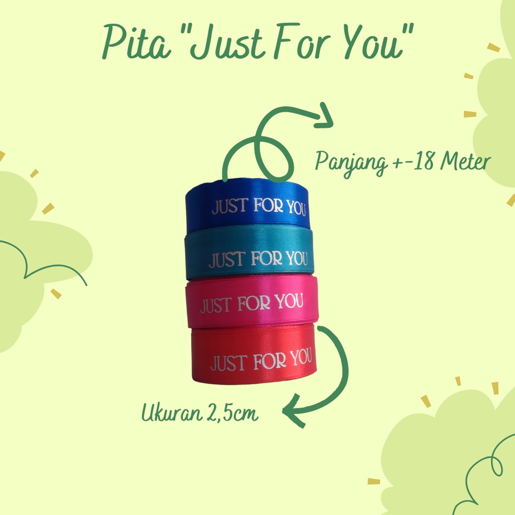 

Pita Satin Sablon " Just For You