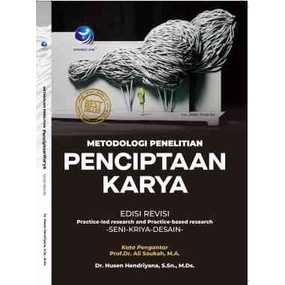 BUKU KESENIAN ORI- Metodologi Penelitian Penciptaan Karya; Practice-led Research and Practice-based 