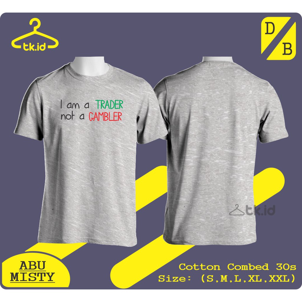Kaos Baju Custom Trading I Am a Trader Not a Gambler