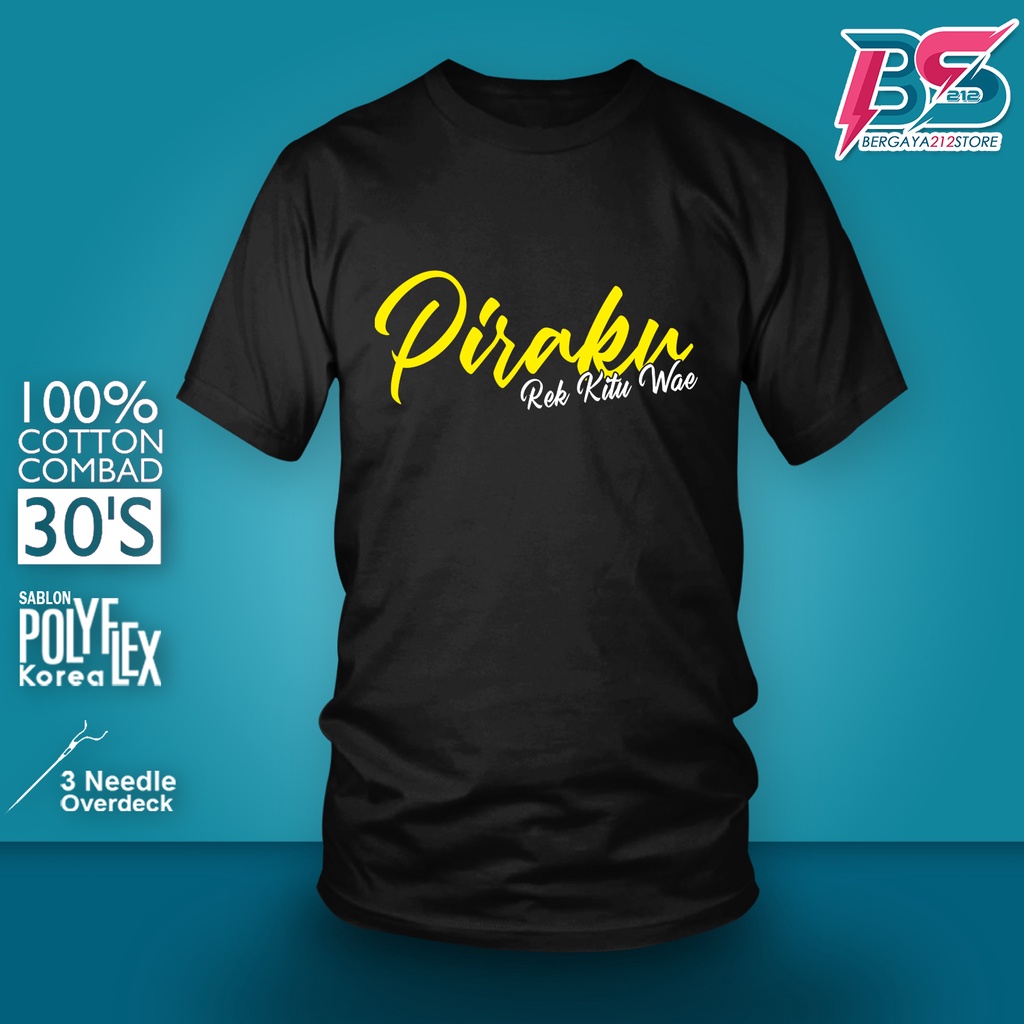 Baju Kaos Distro PIRAKU REK KITU WAE Cotton Combed / Kaos Unisex T SHIRT Tulisan Kata Sunda Lucu