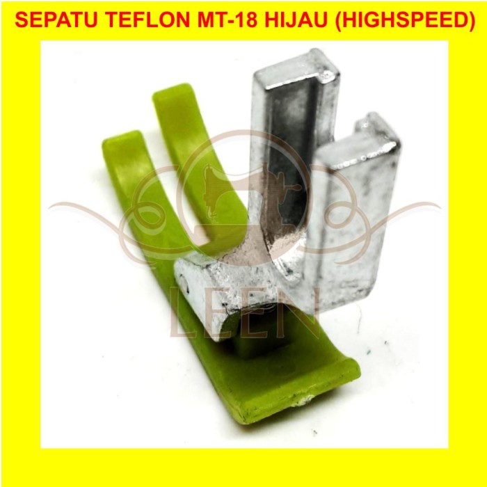 Sepatu Teflon MT-18 Hijau Mesin Jahit Highspeed Industri MT18 LEEN