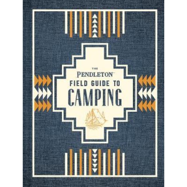 The Pendleton Field Guide to Camping - 9781452174754