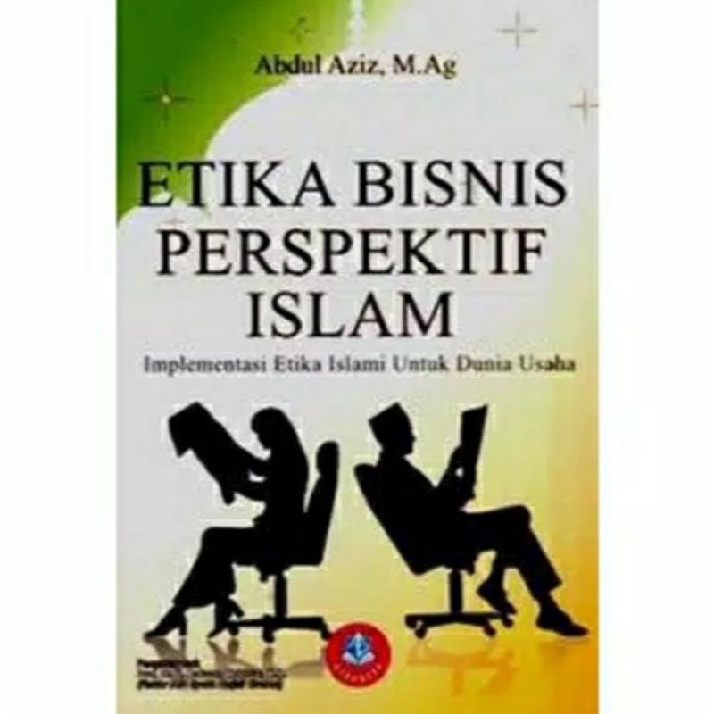 Etika Bisnis Perspektif Islam. Abdul Aziz, M.Ag.