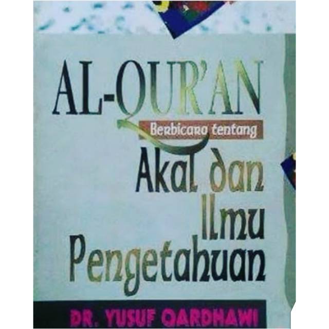 Al-Qur'an Berbicara Tentang Akal dan Ilmu Pengetahuan