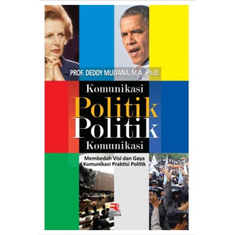 Komunikasi Politik Politik Komunikasi (Membedah Visi dan Gaya Komunikasi Praktisi Politik)
