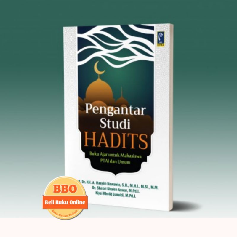 

PENGANTAR STUDI HADITS BUKU AJAR UNTUK MAHASISWA PTAI DAN UMUM - Prof. Dr. KH. A. Hasyim Nawawie