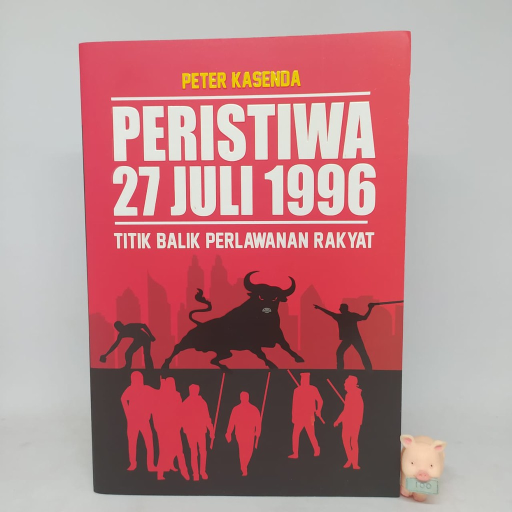 Peristiwa 27 Juli 1996 Titik Balik Perlawanan Rakyat - Peter Kasenda