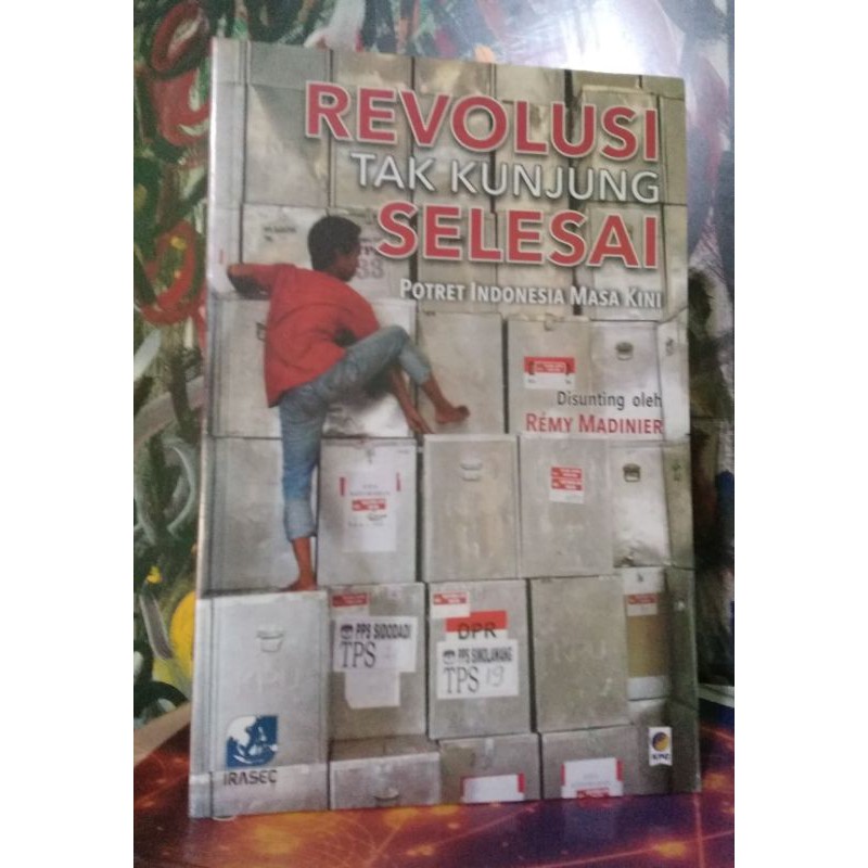 REVOLUSI TAK KUNJUNG SELESAI POTRET INDONESIA MASA KINI