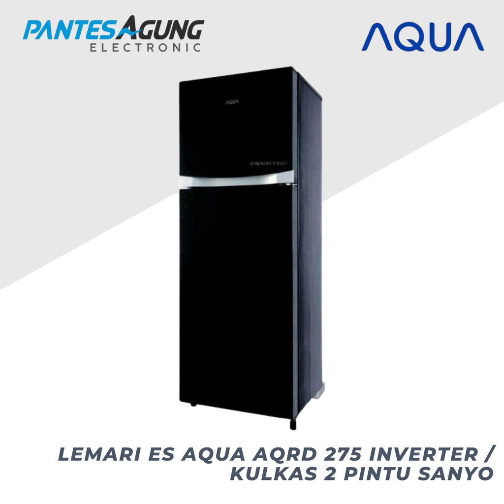 LEMARI ES AQUA AQRD 275 INVERTER / KULKAS 2 PINTU SANYO khusus bdg