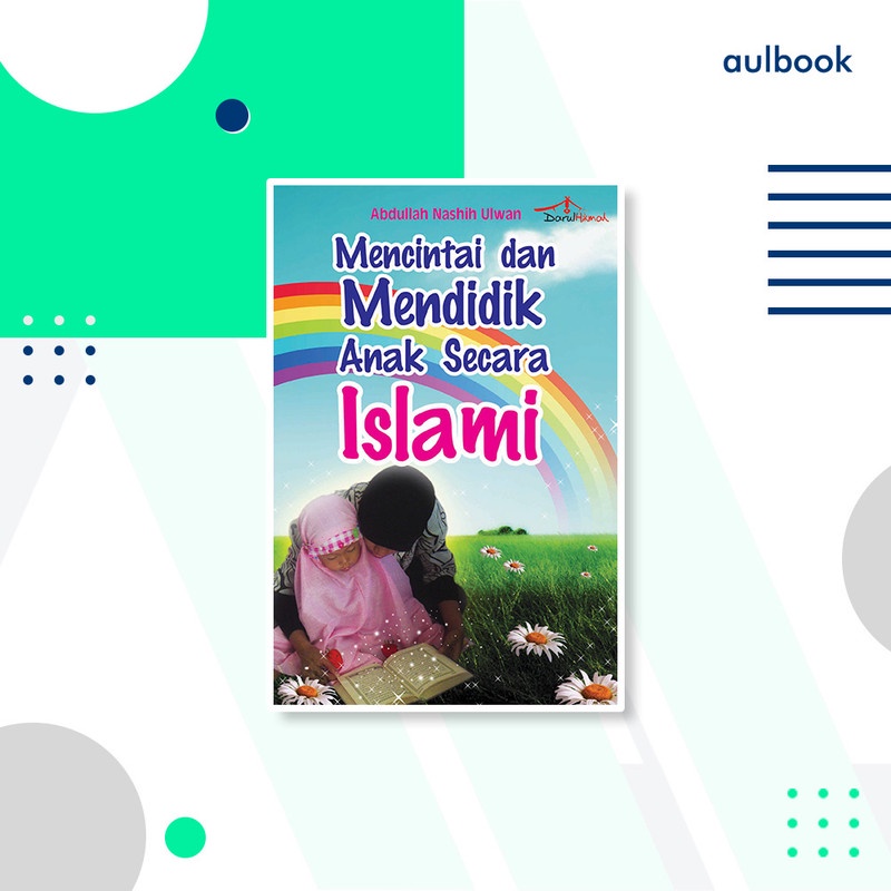 MENCINTAI DAN MENDIDIK ANAK SECARA ISLAMI