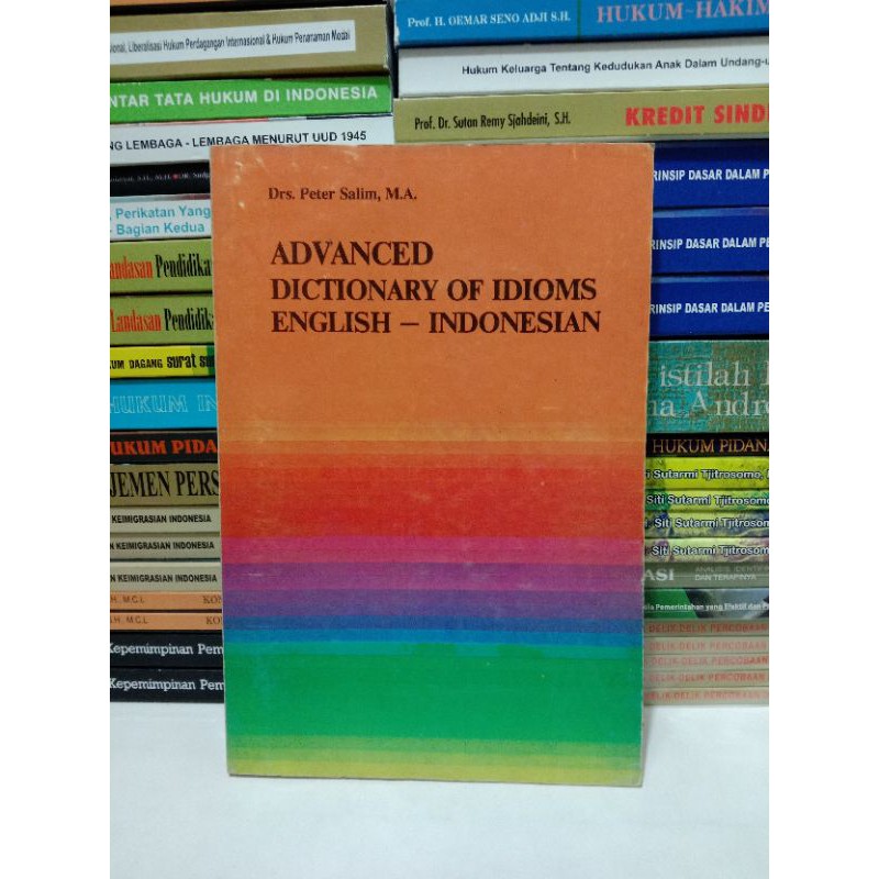 KAMUS ADVANCED DICTIONARY OF IDIOMS ENGLISH-INDONESIAN Peter Salim