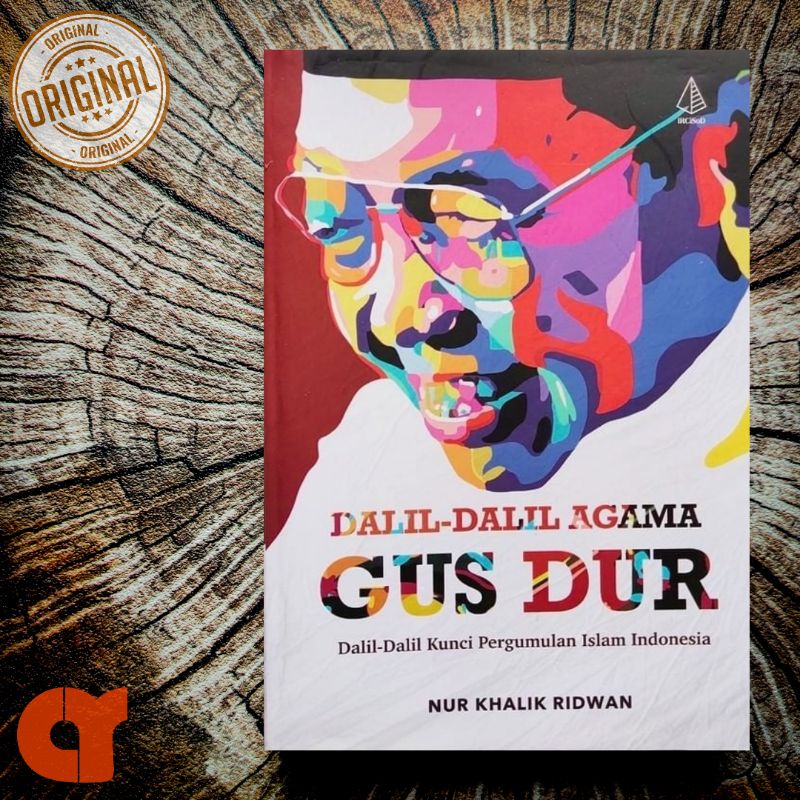 DALIL-DALIL AGAMA GUS DUR; Dalil-Dalil Kunci Pergumulan Islam Indonesia - Nur Khalik Ridwan