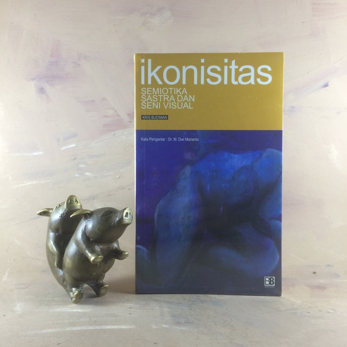 Ikonisitas; Semiotika Sastra dan Seni Visual - Kris Budiman