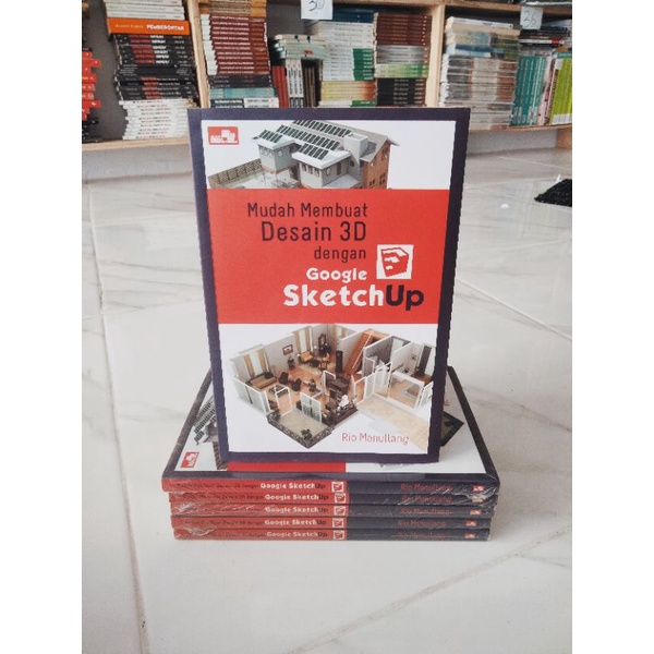 BUKU MUDAH MEMBUAT DESAIN 3 D DENGAN GOOGLE SKETCHUP