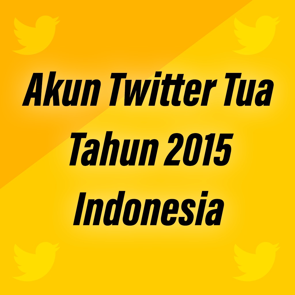 Akun Twitter Tua Tahun 2015 Indonesia Berfollowers Bergaransi