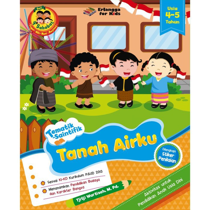 Erlangga For Kids : 4 SAHABAT-TEMATIK SAINTIFIK: TANAH AIRKU 4-5TH